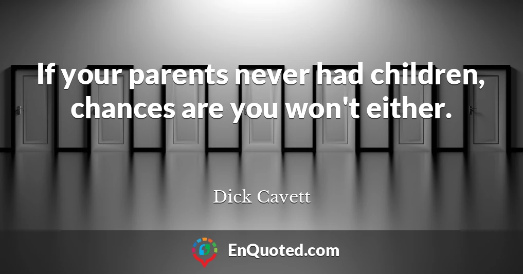 If your parents never had children, chances are you won't either.