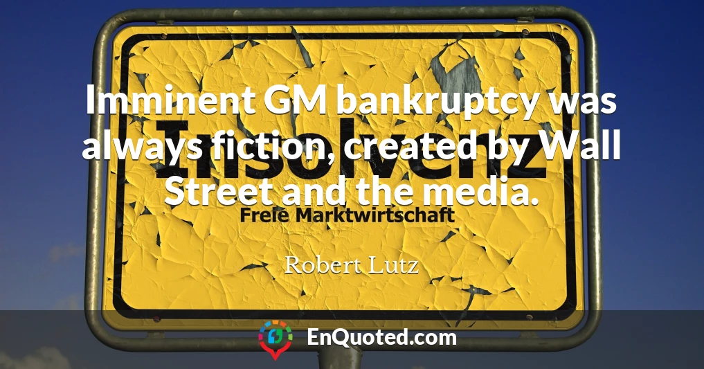 Imminent GM bankruptcy was always fiction, created by Wall Street and the media.