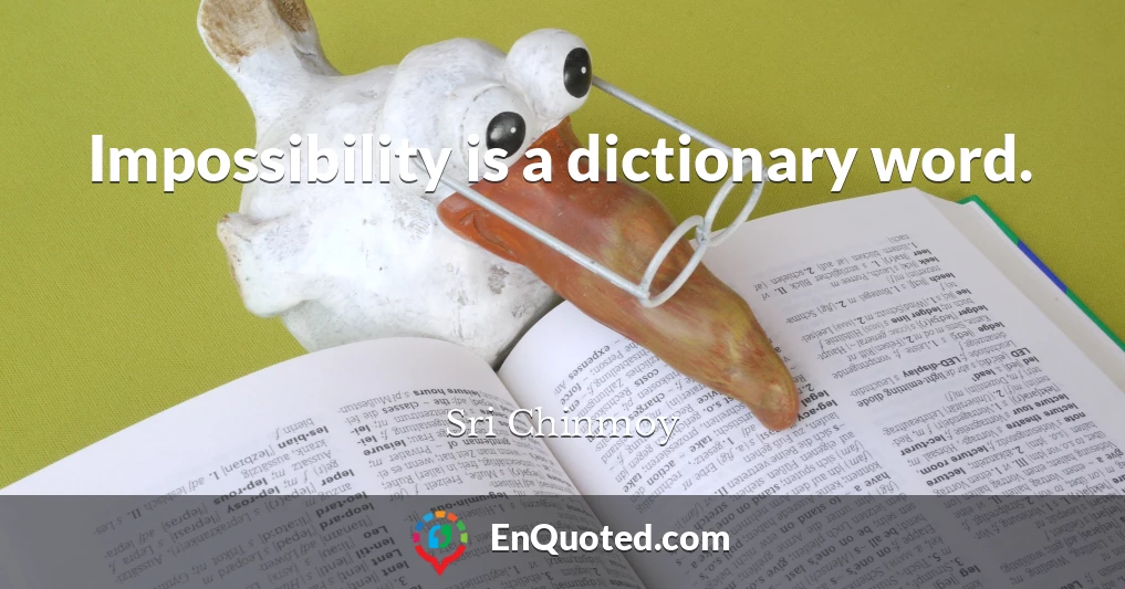 Impossibility is a dictionary word.
