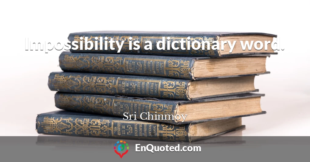 Impossibility is a dictionary word.