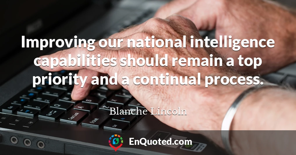 Improving our national intelligence capabilities should remain a top priority and a continual process.