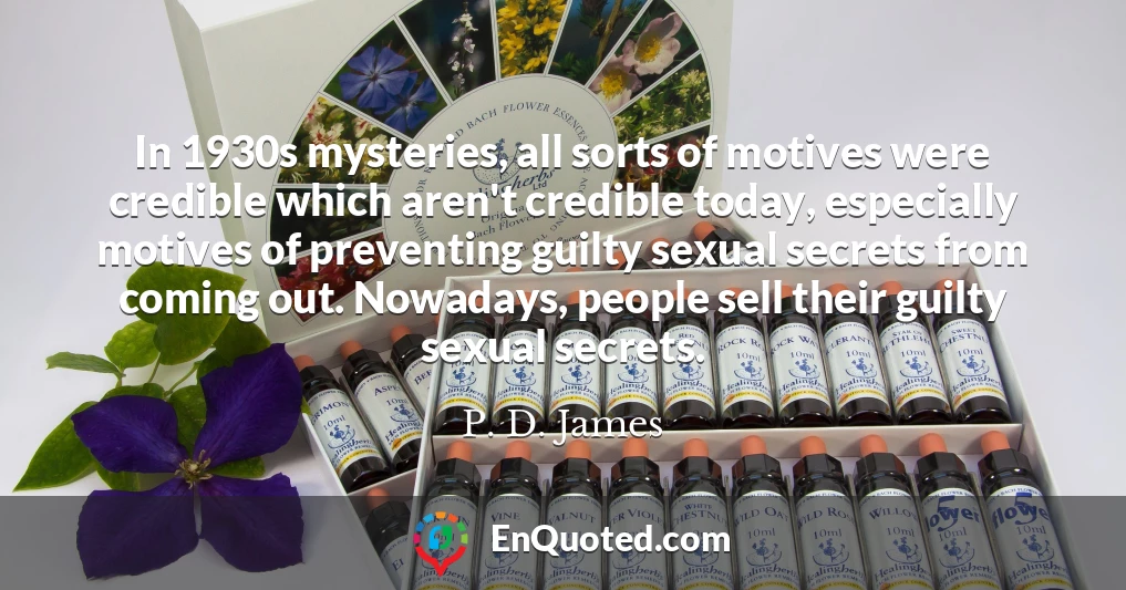 In 1930s mysteries, all sorts of motives were credible which aren't credible today, especially motives of preventing guilty sexual secrets from coming out. Nowadays, people sell their guilty sexual secrets.