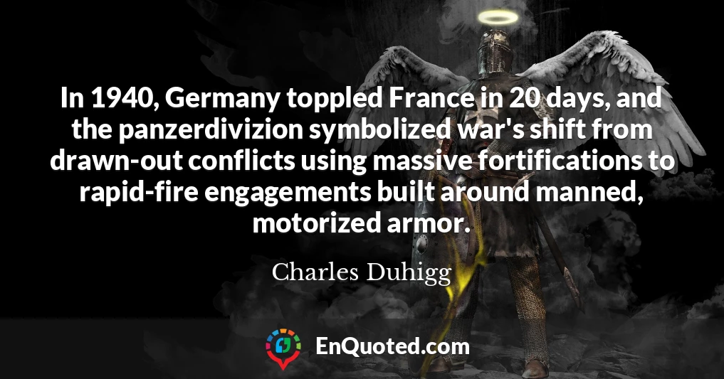 In 1940, Germany toppled France in 20 days, and the panzerdivizion symbolized war's shift from drawn-out conflicts using massive fortifications to rapid-fire engagements built around manned, motorized armor.
