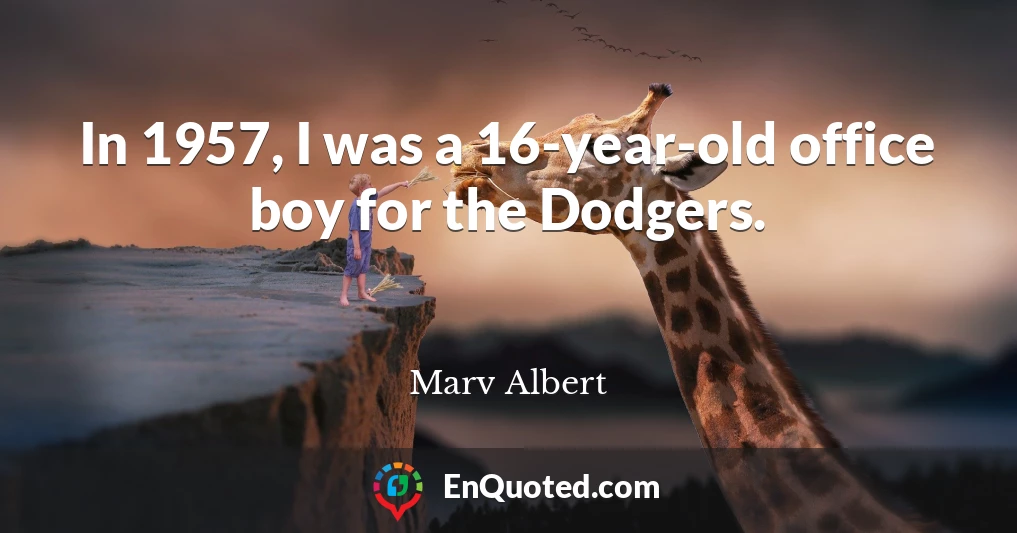 In 1957, I was a 16-year-old office boy for the Dodgers.