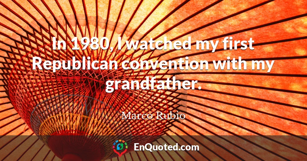 In 1980, I watched my first Republican convention with my grandfather.