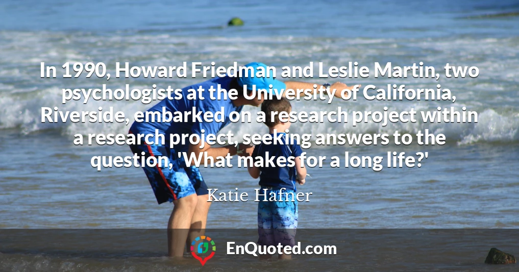 In 1990, Howard Friedman and Leslie Martin, two psychologists at the University of California, Riverside, embarked on a research project within a research project, seeking answers to the question, 'What makes for a long life?'