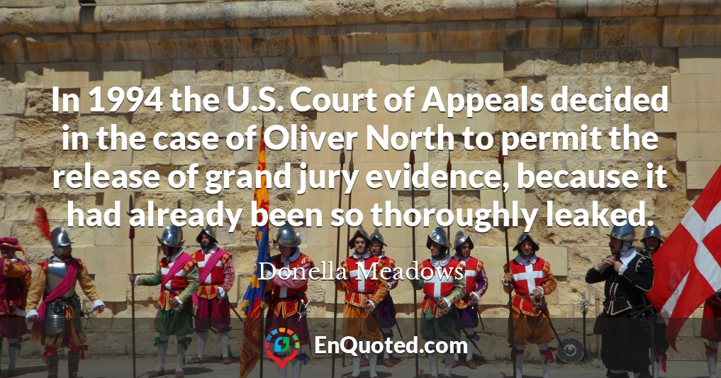 In 1994 the U.S. Court of Appeals decided in the case of Oliver North to permit the release of grand jury evidence, because it had already been so thoroughly leaked.