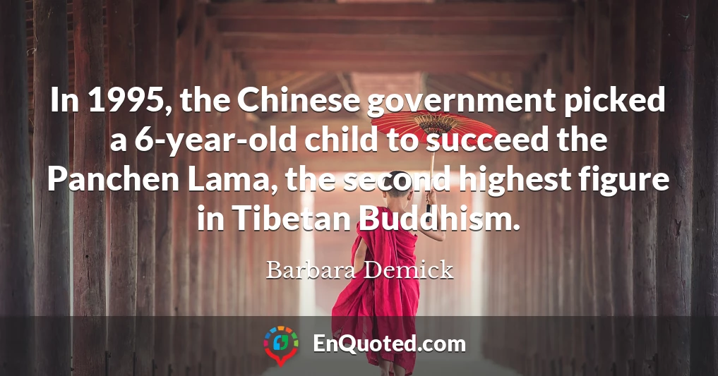 In 1995, the Chinese government picked a 6-year-old child to succeed the Panchen Lama, the second highest figure in Tibetan Buddhism.
