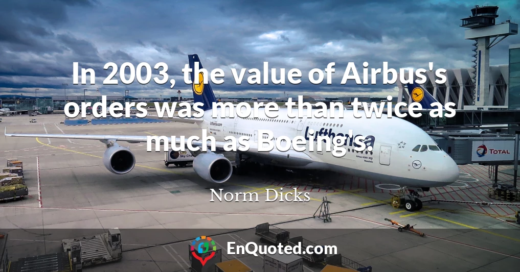 In 2003, the value of Airbus's orders was more than twice as much as Boeing's.