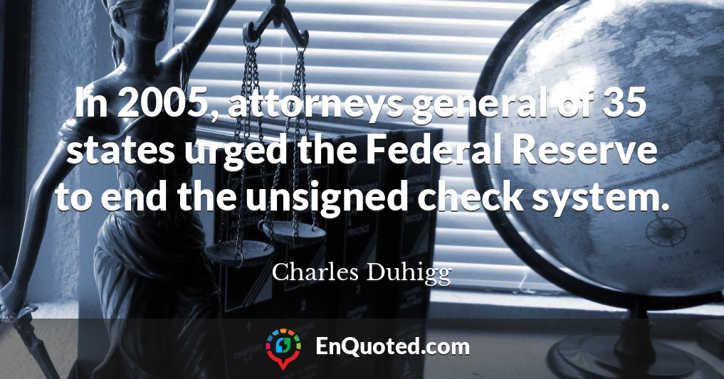 In 2005, attorneys general of 35 states urged the Federal Reserve to end the unsigned check system.