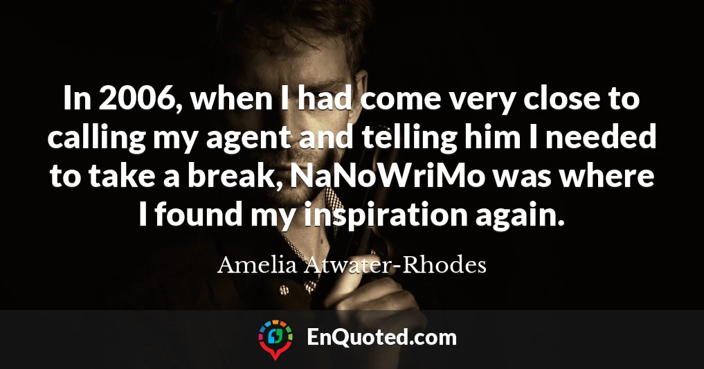 In 2006, when I had come very close to calling my agent and telling him I needed to take a break, NaNoWriMo was where I found my inspiration again.