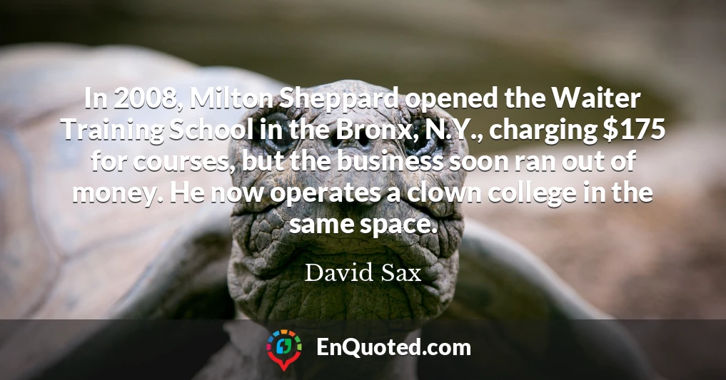 In 2008, Milton Sheppard opened the Waiter Training School in the Bronx, N.Y., charging $175 for courses, but the business soon ran out of money. He now operates a clown college in the same space.