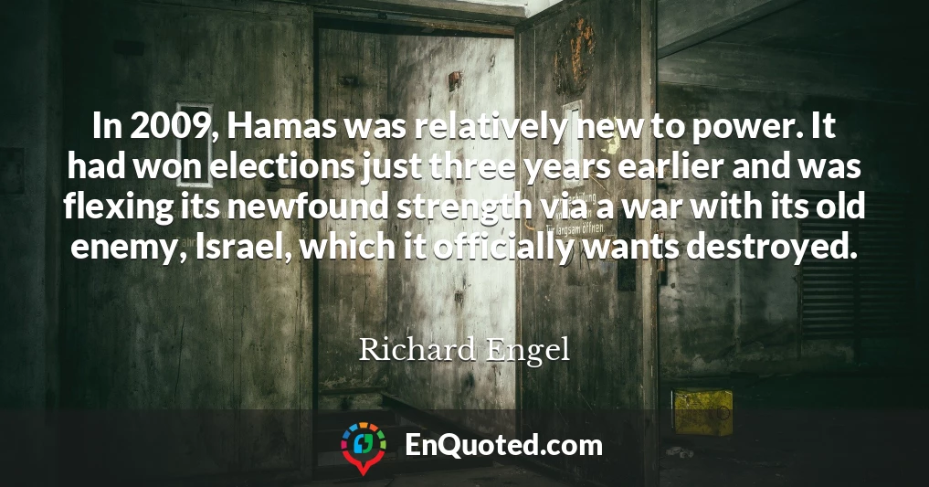In 2009, Hamas was relatively new to power. It had won elections just three years earlier and was flexing its newfound strength via a war with its old enemy, Israel, which it officially wants destroyed.