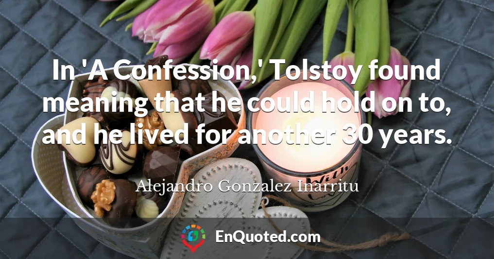 In 'A Confession,' Tolstoy found meaning that he could hold on to, and he lived for another 30 years.