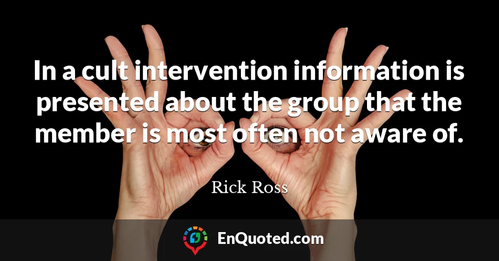 In a cult intervention information is presented about the group that the member is most often not aware of.