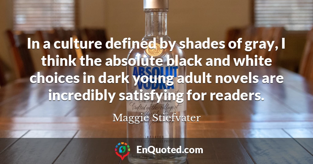 In a culture defined by shades of gray, I think the absolute black and white choices in dark young adult novels are incredibly satisfying for readers.