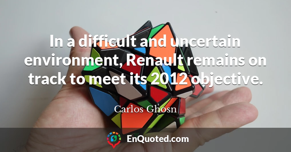 In a difficult and uncertain environment, Renault remains on track to meet its 2012 objective.