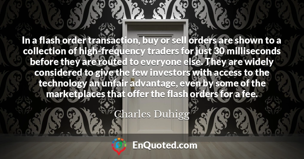 In a flash order transaction, buy or sell orders are shown to a collection of high-frequency traders for just 30 milliseconds before they are routed to everyone else. They are widely considered to give the few investors with access to the technology an unfair advantage, even by some of the marketplaces that offer the flash orders for a fee.