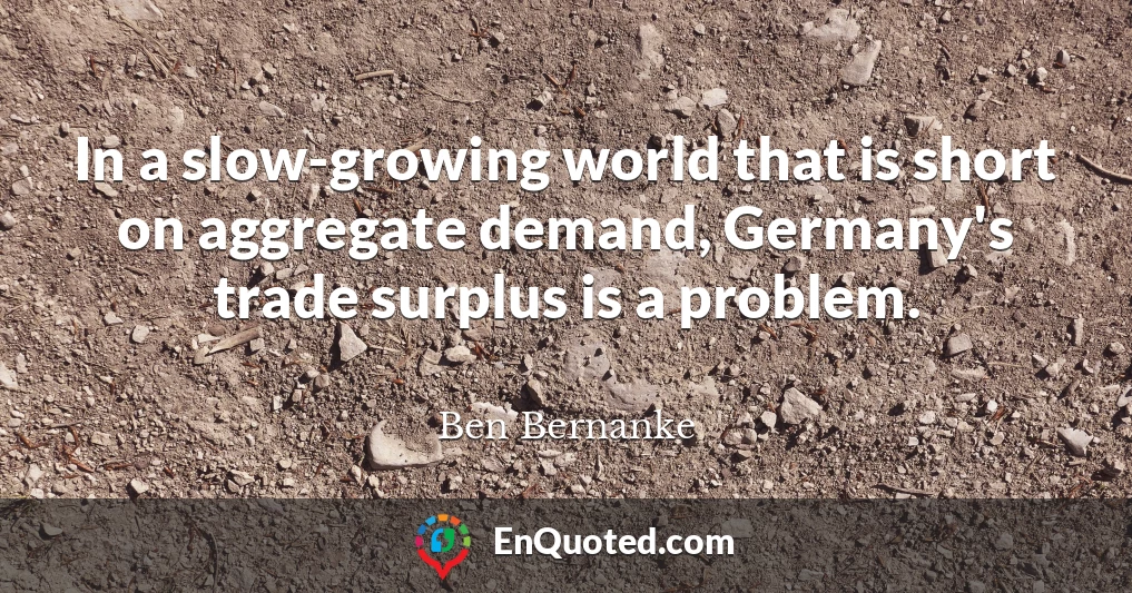 In a slow-growing world that is short on aggregate demand, Germany's trade surplus is a problem.
