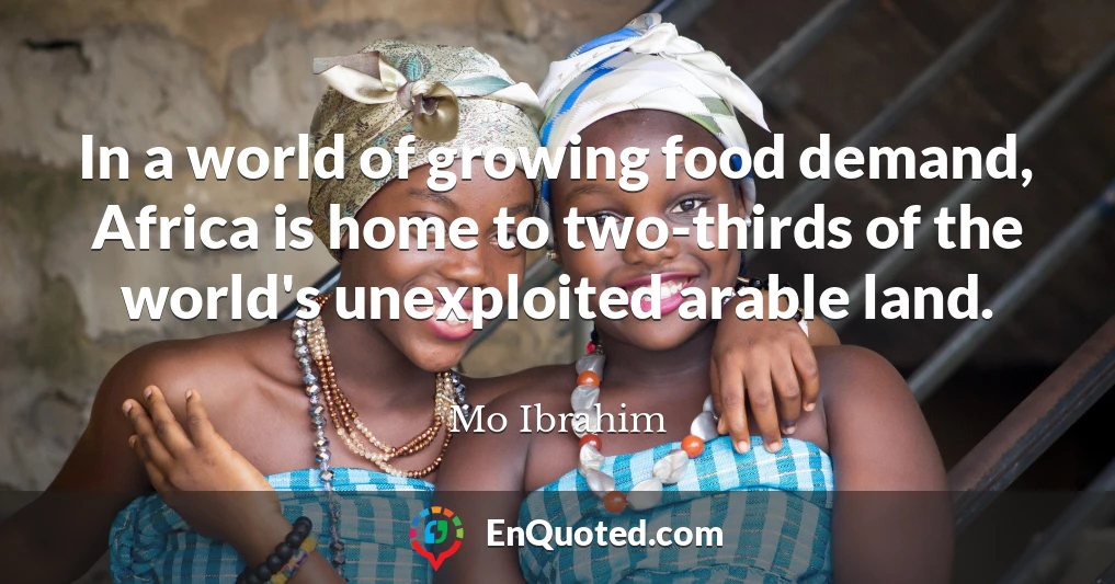 In a world of growing food demand, Africa is home to two-thirds of the world's unexploited arable land.