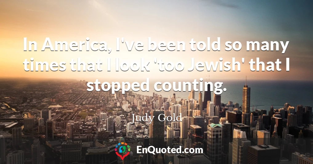 In America, I've been told so many times that I look 'too Jewish' that I stopped counting.