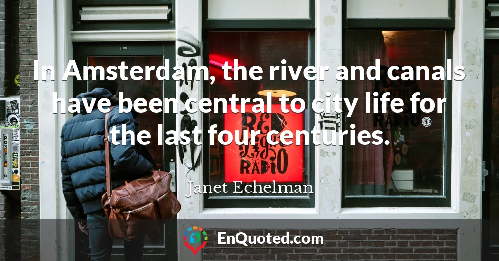 In Amsterdam, the river and canals have been central to city life for the last four centuries.