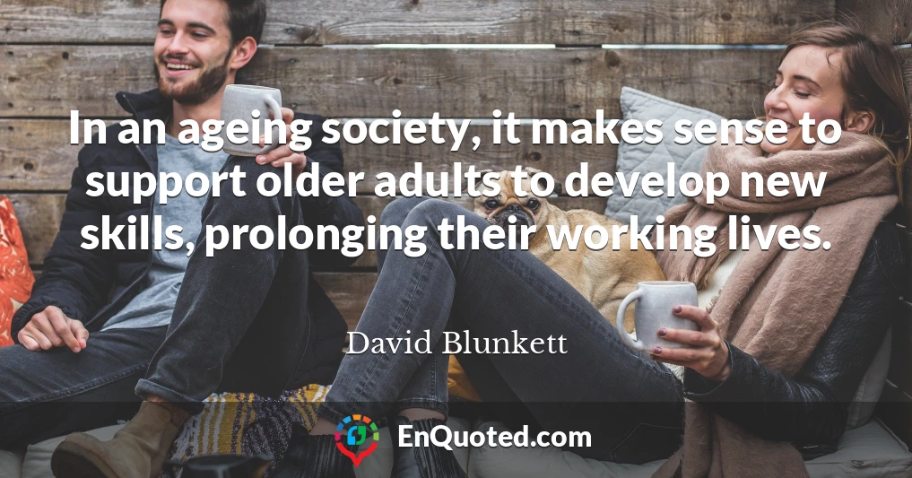In an ageing society, it makes sense to support older adults to develop new skills, prolonging their working lives.