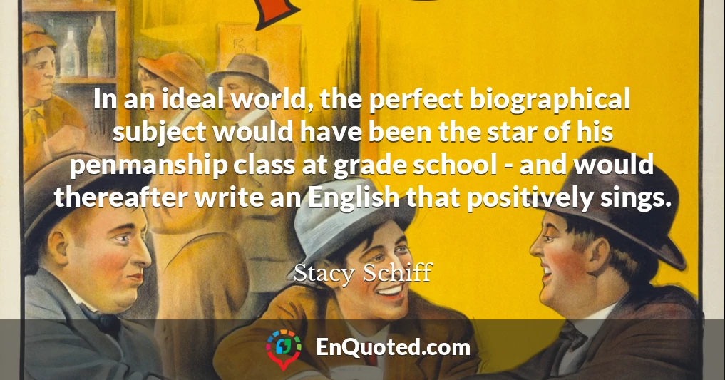 In an ideal world, the perfect biographical subject would have been the star of his penmanship class at grade school - and would thereafter write an English that positively sings.