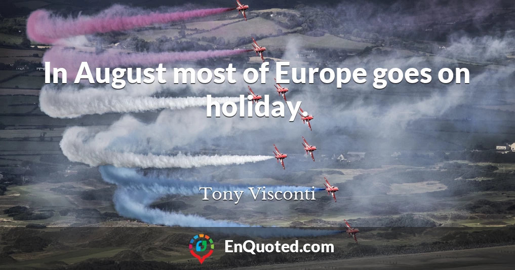 In August most of Europe goes on holiday.
