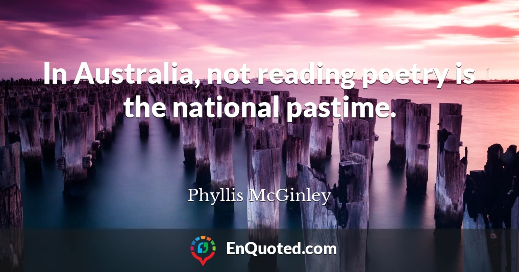In Australia, not reading poetry is the national pastime.