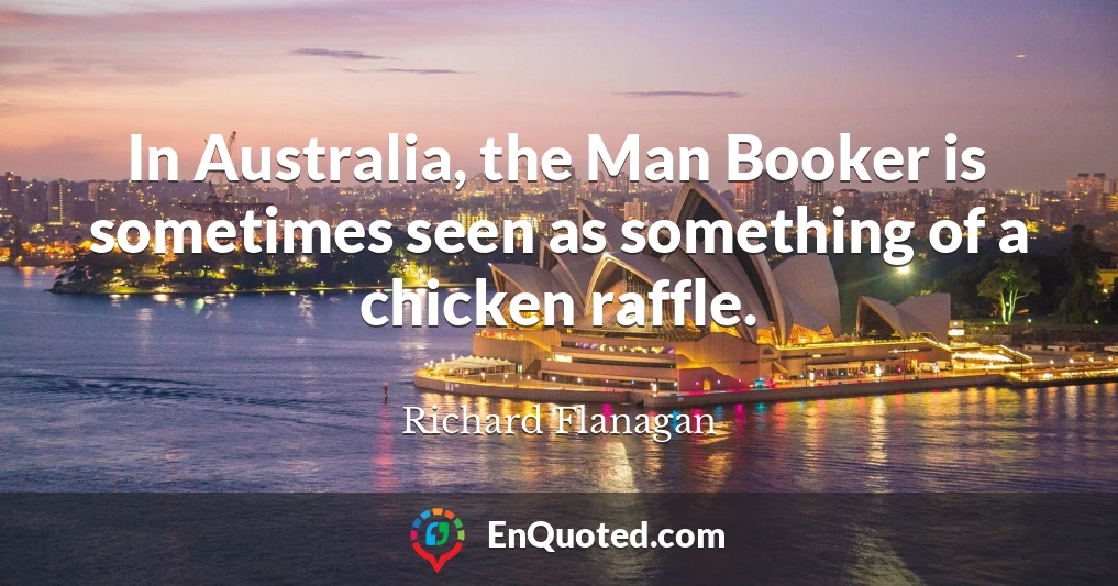 In Australia, the Man Booker is sometimes seen as something of a chicken raffle.