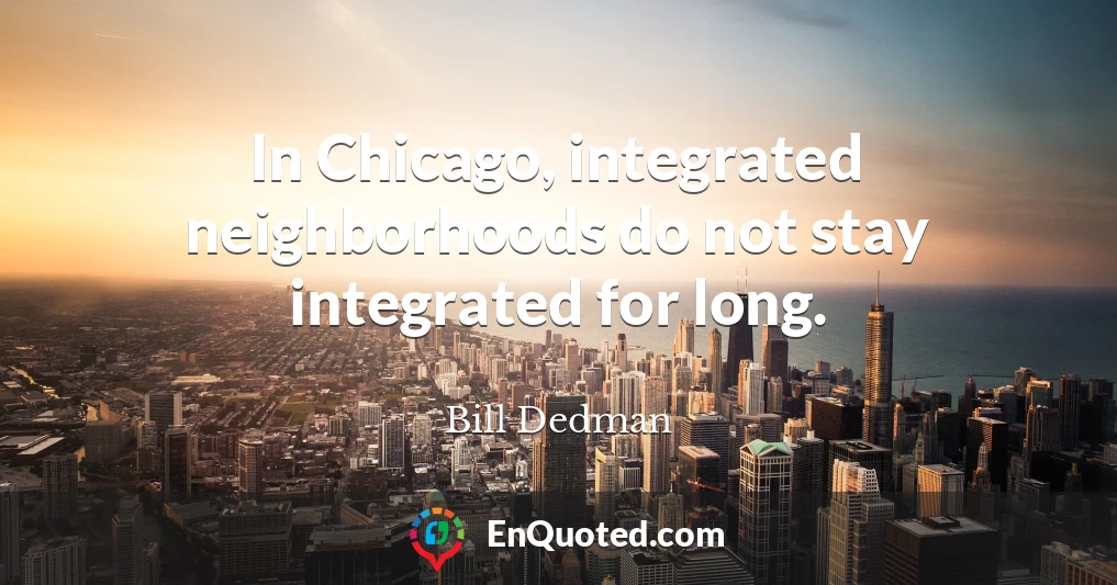 In Chicago, integrated neighborhoods do not stay integrated for long.