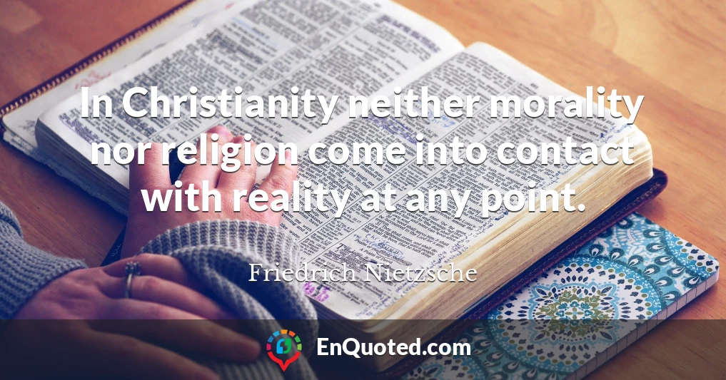 In Christianity neither morality nor religion come into contact with reality at any point.