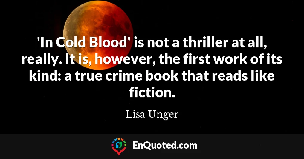 'In Cold Blood' is not a thriller at all, really. It is, however, the first work of its kind: a true crime book that reads like fiction.