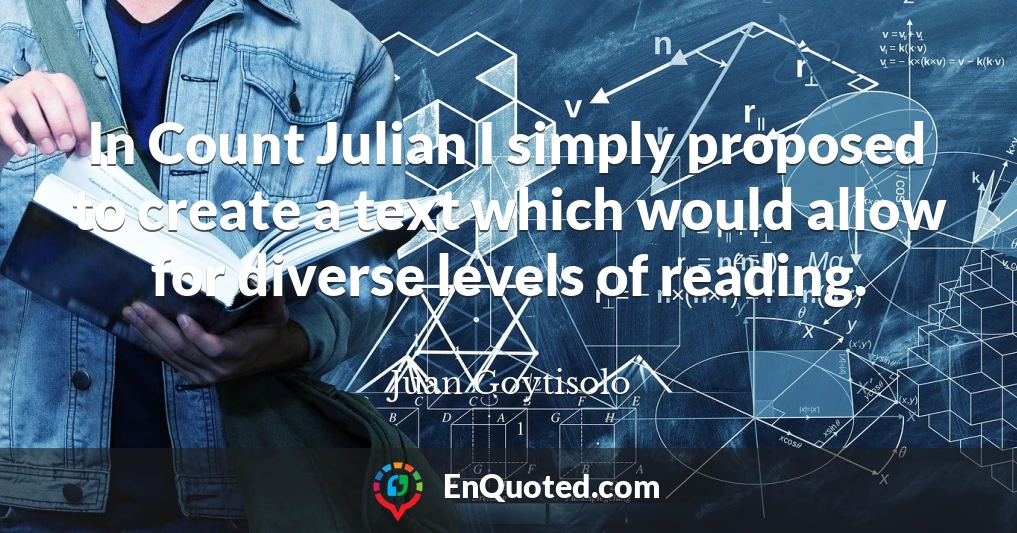 In Count Julian I simply proposed to create a text which would allow for diverse levels of reading.