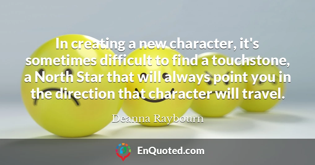 In creating a new character, it's sometimes difficult to find a touchstone, a North Star that will always point you in the direction that character will travel.