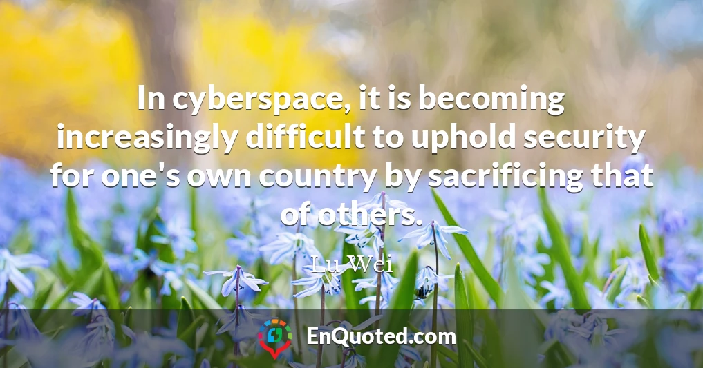 In cyberspace, it is becoming increasingly difficult to uphold security for one's own country by sacrificing that of others.