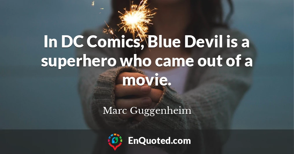 In DC Comics, Blue Devil is a superhero who came out of a movie.