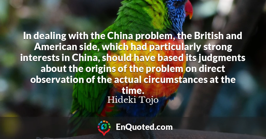 In dealing with the China problem, the British and American side, which had particularly strong interests in China, should have based its judgments about the origins of the problem on direct observation of the actual circumstances at the time.