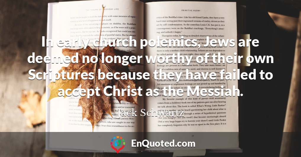 In early church polemics, Jews are deemed no longer worthy of their own Scriptures because they have failed to accept Christ as the Messiah.