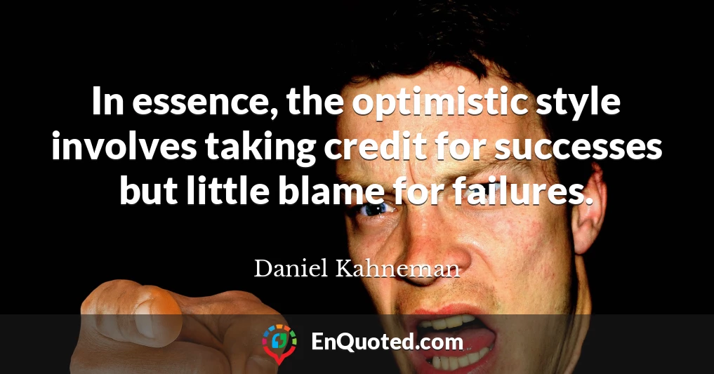 In essence, the optimistic style involves taking credit for successes but little blame for failures.