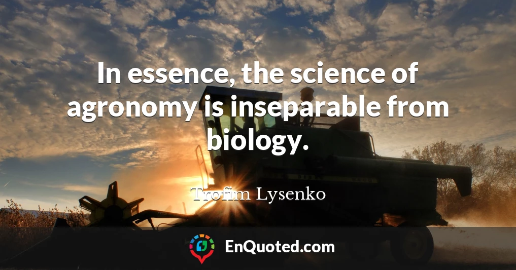In essence, the science of agronomy is inseparable from biology.