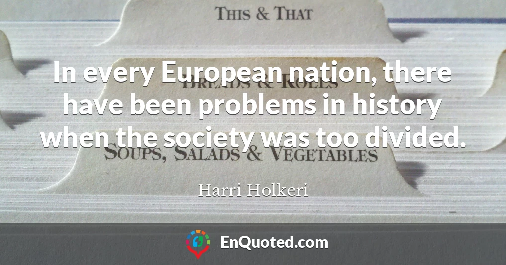 In every European nation, there have been problems in history when the society was too divided.