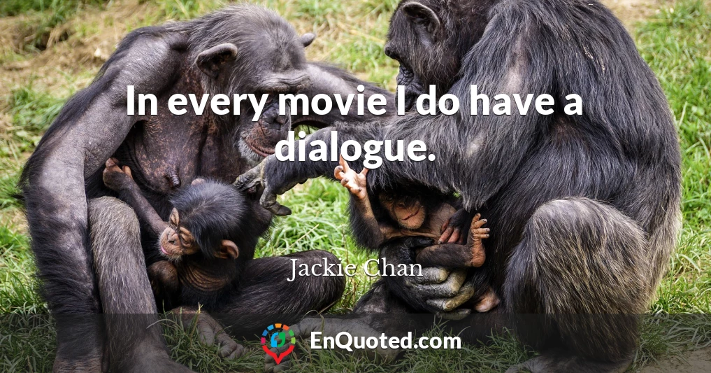 In every movie I do have a dialogue.
