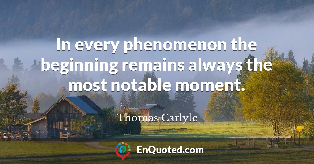 In every phenomenon the beginning remains always the most notable moment.
