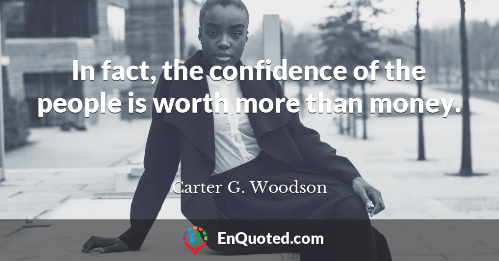 In fact, the confidence of the people is worth more than money.