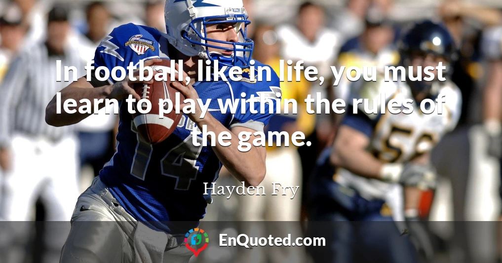 In football, like in life, you must learn to play within the rules of the game.