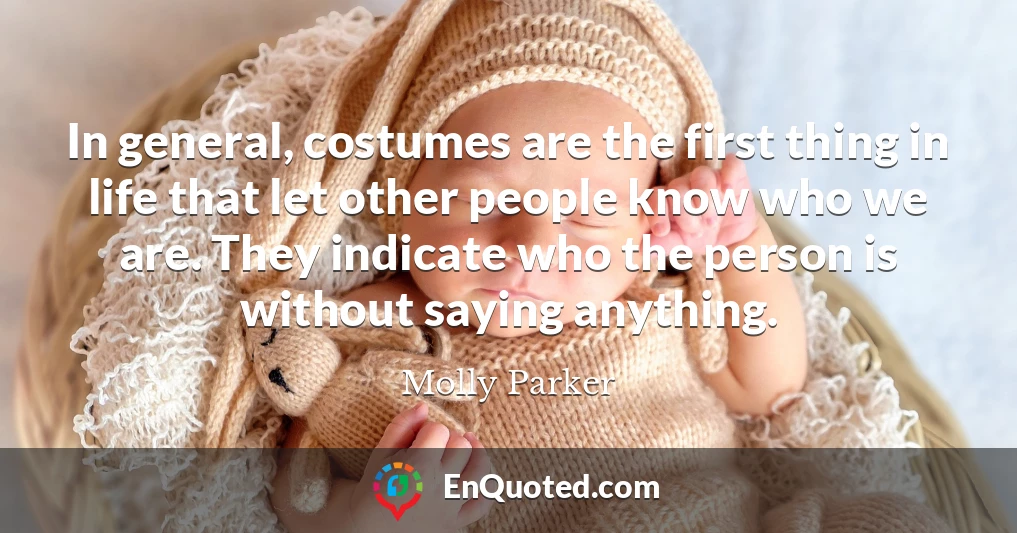In general, costumes are the first thing in life that let other people know who we are. They indicate who the person is without saying anything.