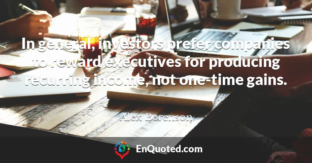 In general, investors prefer companies to reward executives for producing recurring income, not one-time gains.