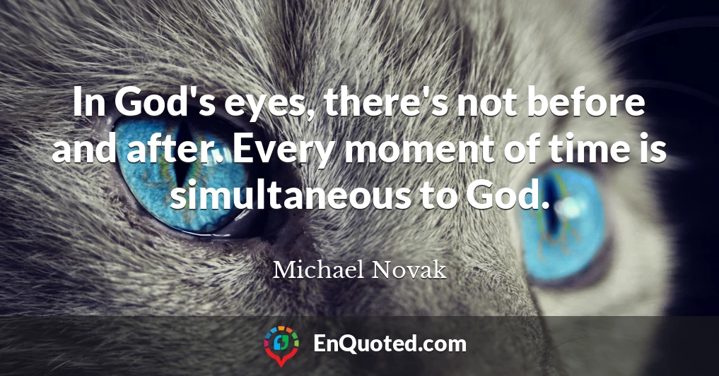 In God's eyes, there's not before and after. Every moment of time is simultaneous to God.